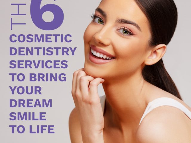 The Six Cosmetic Dental Services To Bring Your Dream Smile to Life (featured image)